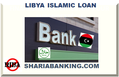 LIBYA ISLAMIC FINANCE HALAL LOAN ISLAMIC MORTGAGE 2024
