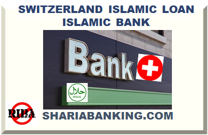 SWITZERLAND ISLAMIC LOAN ISLAMIC BANK 2024