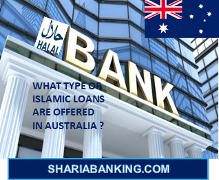 WHAT TYPE OF ISLAMIC LOANS ARE OFFERED IN AUSTRALIA ?