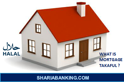 >WHAT IS MORTGAGE TAKAFUL ?