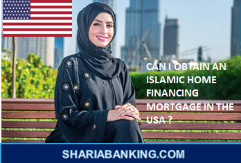 CAN I OBTAIN AN ISLAMIC HOME FINANCING MORTGAGE IN THE USA ?
